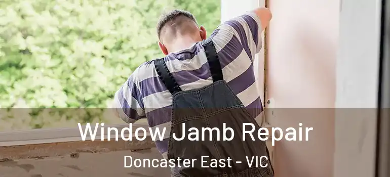 Window Jamb Repair Doncaster East - VIC