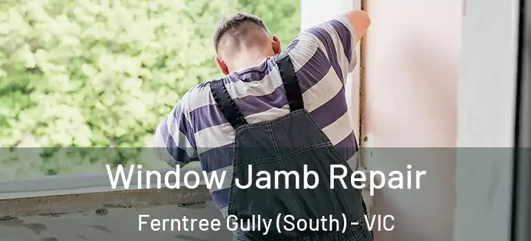 Window Jamb Repair Ferntree Gully (South) - VIC