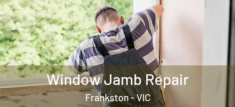 Window Jamb Repair Frankston - VIC