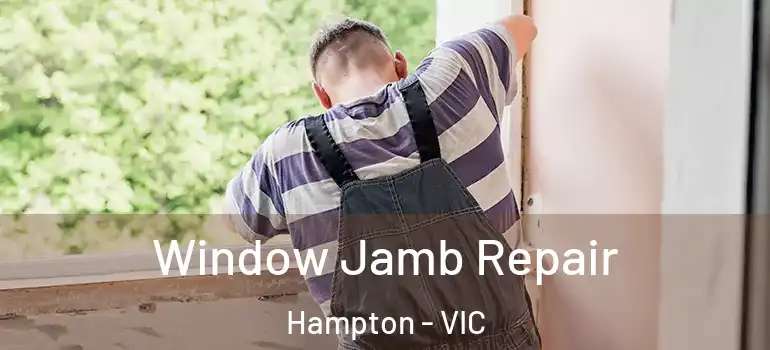 Window Jamb Repair Hampton - VIC