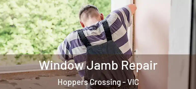 Window Jamb Repair Hoppers Crossing - VIC