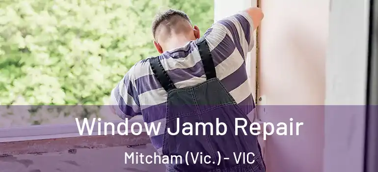 Window Jamb Repair Mitcham (Vic.) - VIC