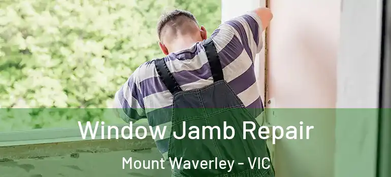 Window Jamb Repair Mount Waverley - VIC