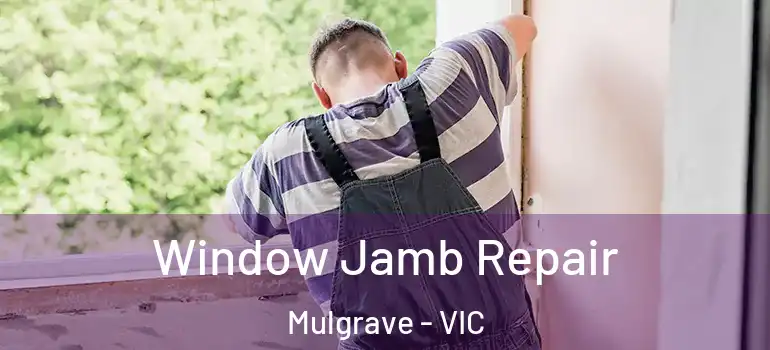 Window Jamb Repair Mulgrave - VIC