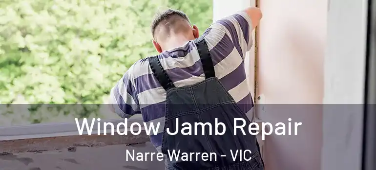 Window Jamb Repair Narre Warren - VIC
