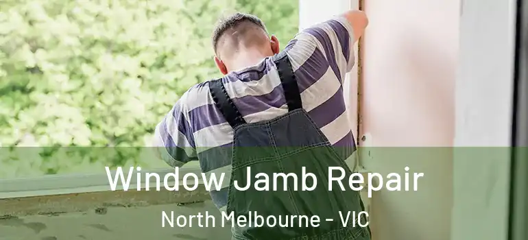 Window Jamb Repair North Melbourne - VIC