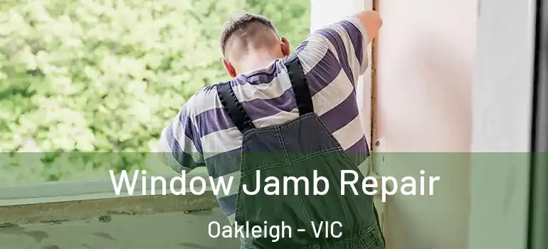 Window Jamb Repair Oakleigh - VIC