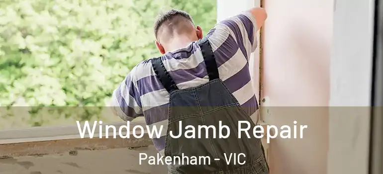 Window Jamb Repair Pakenham - VIC
