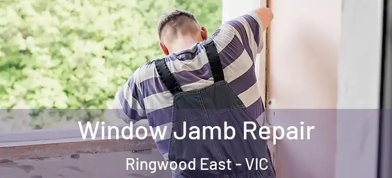  Window Jamb Repair Ringwood East - VIC