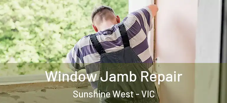 Window Jamb Repair Sunshine West - VIC