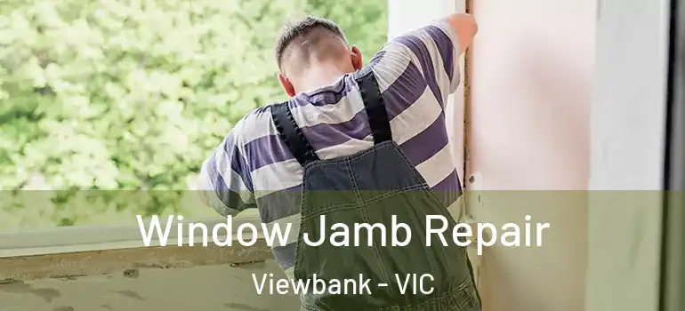 Window Jamb Repair Viewbank - VIC