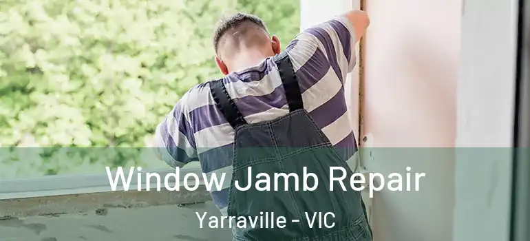 Window Jamb Repair Yarraville - VIC