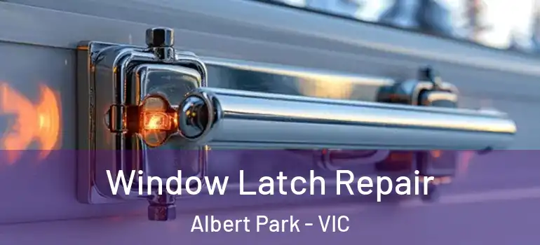Window Latch Repair Albert Park - VIC
