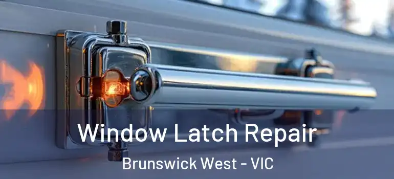 Window Latch Repair Brunswick West - VIC