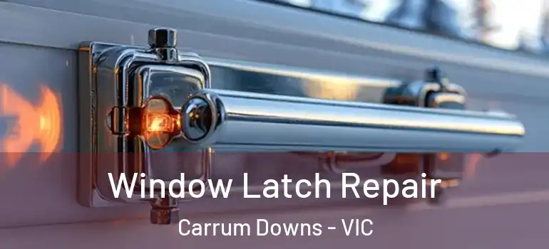 Window Latch Repair Carrum Downs - VIC