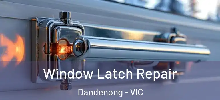  Window Latch Repair Dandenong - VIC