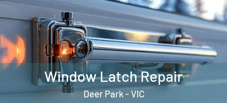 Window Latch Repair Deer Park - VIC