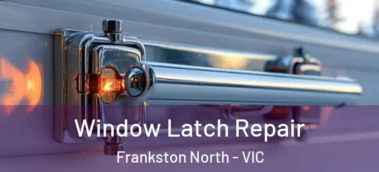 Window Latch Repair Frankston North - VIC