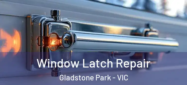 Window Latch Repair Gladstone Park - VIC