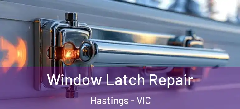 Window Latch Repair Hastings - VIC