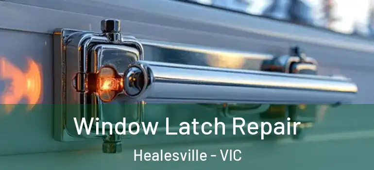Window Latch Repair Healesville - VIC