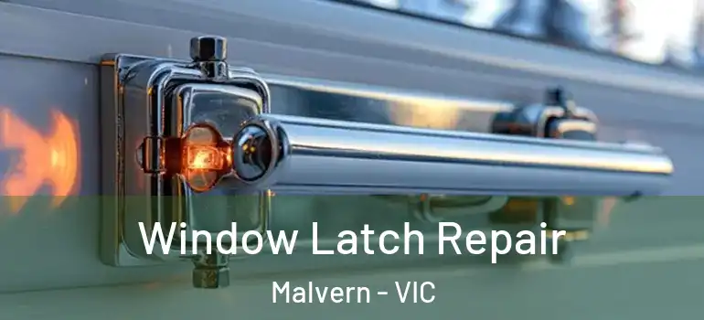 Window Latch Repair Malvern - VIC