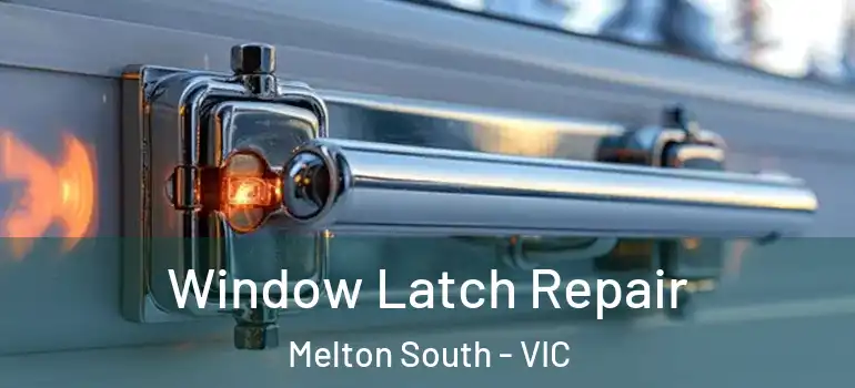  Window Latch Repair Melton South - VIC