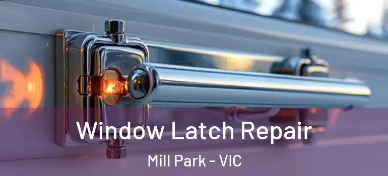 Window Latch Repair Mill Park - VIC