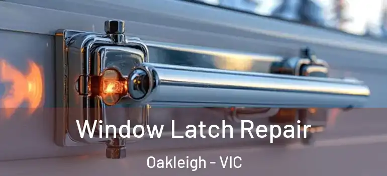 Window Latch Repair Oakleigh - VIC