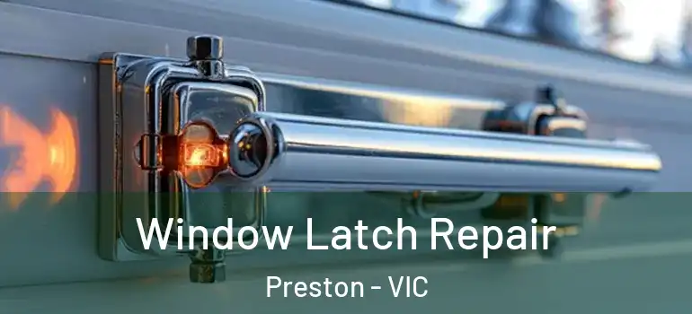 Window Latch Repair Preston - VIC