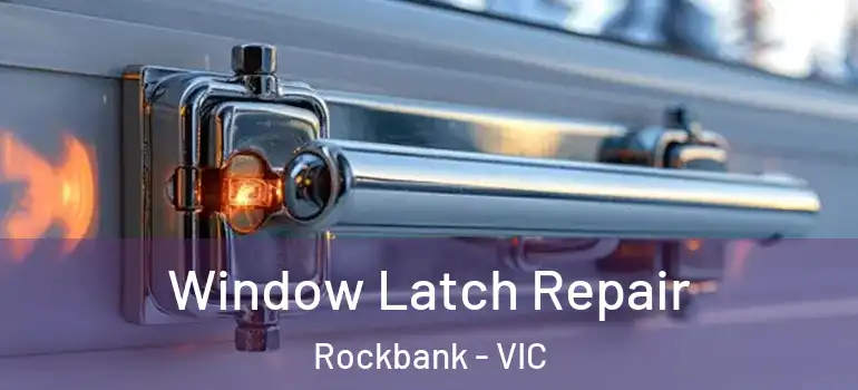 Window Latch Repair Rockbank - VIC