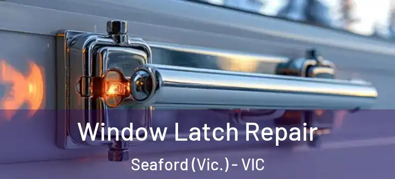  Window Latch Repair Seaford (Vic.) - VIC