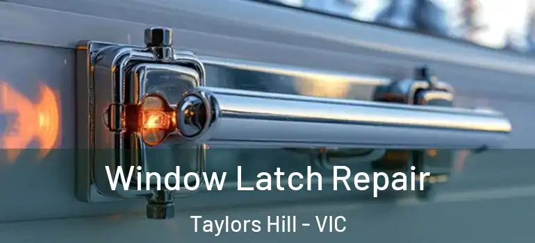 Window Latch Repair Taylors Hill - VIC