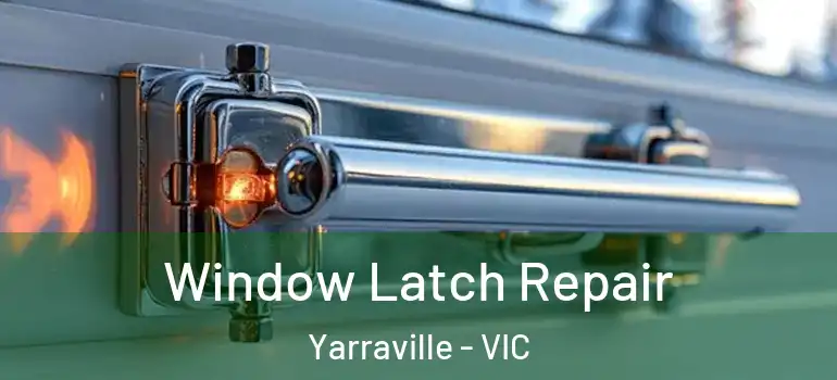 Window Latch Repair Yarraville - VIC