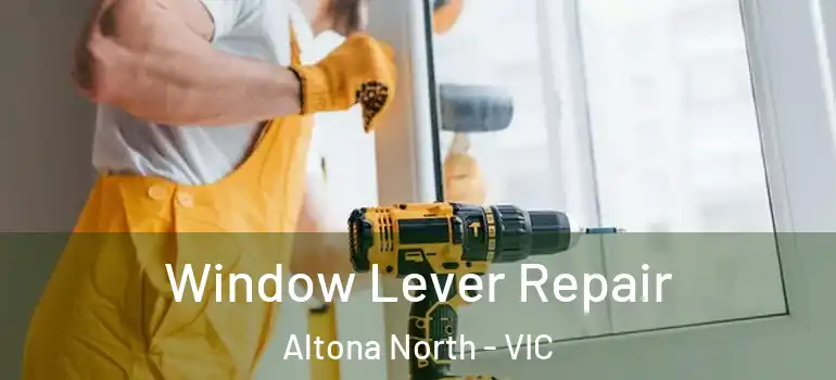 Window Lever Repair Altona North - VIC