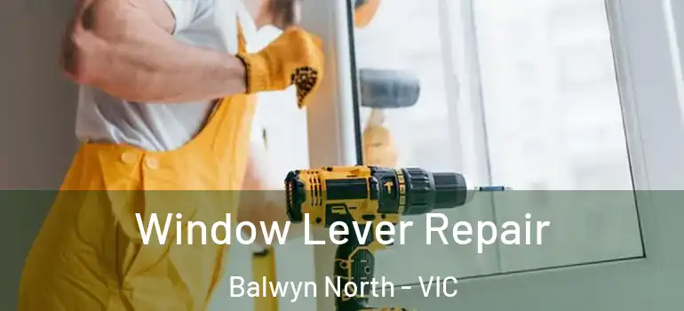  Window Lever Repair Balwyn North - VIC
