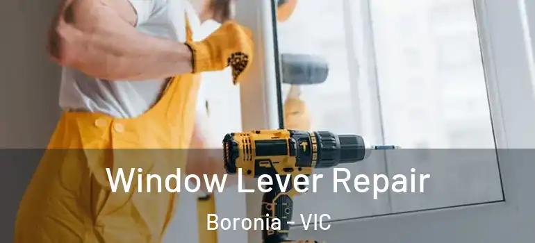 Window Lever Repair Boronia - VIC