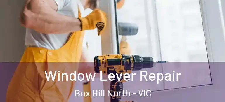  Window Lever Repair Box Hill North - VIC