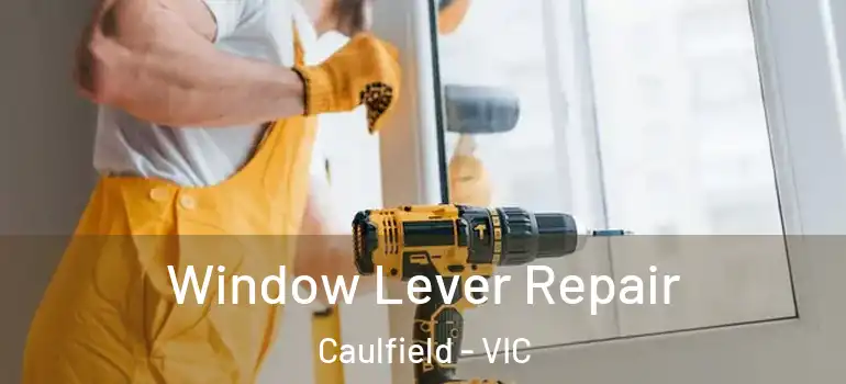 Window Lever Repair Caulfield - VIC