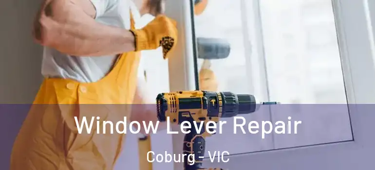 Window Lever Repair Coburg - VIC