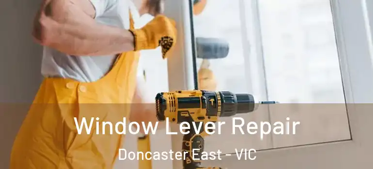 Window Lever Repair Doncaster East - VIC
