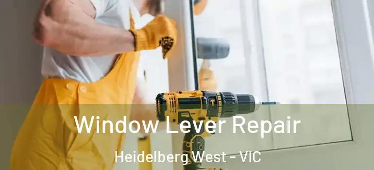 Window Lever Repair Heidelberg West - VIC