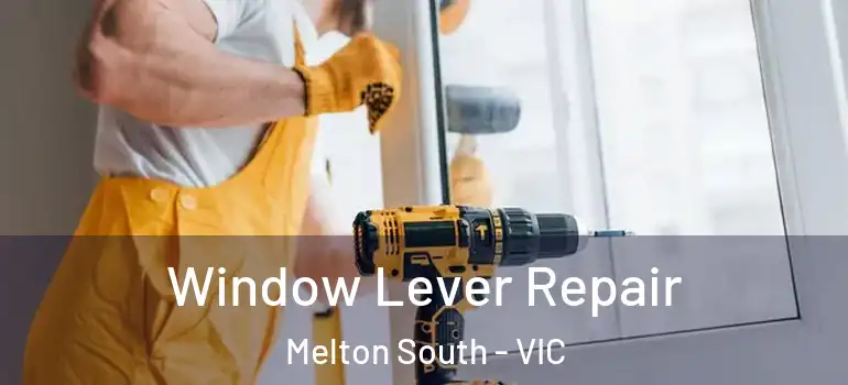  Window Lever Repair Melton South - VIC