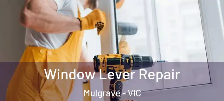 Window Lever Repair Mulgrave - VIC