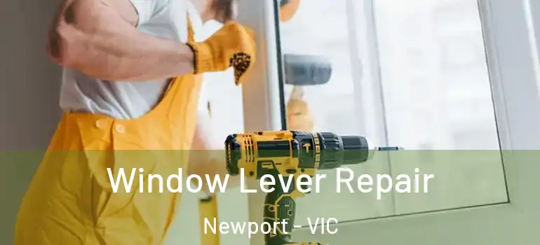 Window Lever Repair Newport - VIC