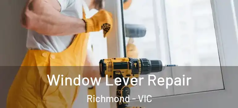  Window Lever Repair Richmond - VIC