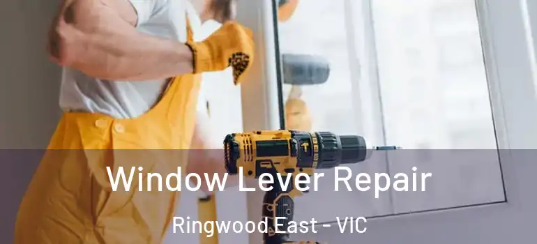 Window Lever Repair Ringwood East - VIC