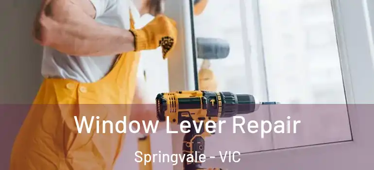Window Lever Repair Springvale - VIC