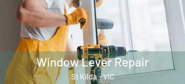 Window Lever Repair St Kilda - VIC