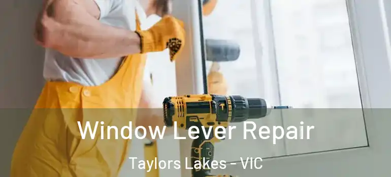 Window Lever Repair Taylors Lakes - VIC